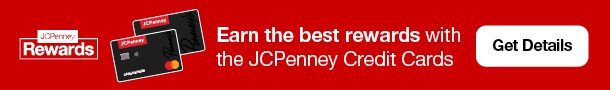 Earn Rewards 2X faster with your JCPenney Credit Card. Visit jcp.com/rewards for details