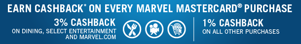 Earn cashback* on every Marvel Mastercard® purchase. 3% cashback on dining, select entertainment and marvel.com. 1% cashback on all other purchases. Earn cashback* on every Marvel Mastercard® purchase. 3% cashback on dining, select entertainment and marvel.com. 1% cashback on all other purchases.